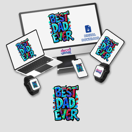 A collection of digital artwork featuring the text Best Dad Ever displayed on a computer monitor and laptop, showcasing unique designs available as stickers or digital downloads from Decal Venue.