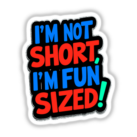 I'm Not Short I'm Fun Sized Funny Quote sticker featuring stylized lettering on a graphic design, available as a sticker or digital artwork from Decal Venue.