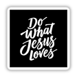 Do What Jesus Loves – Faith-Based Christian Inspirational Sticker or Clipart featuring bold white typography on a black background, ideal for spiritual expression and commercial use from Decal Venue.