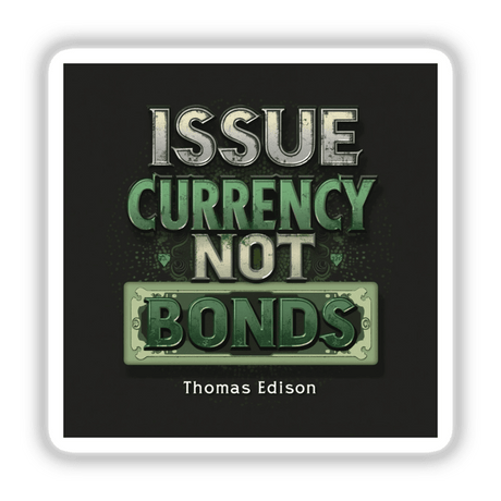 Issue Currency, Not Bonds – Thomas Edison Quote Sticker & Clipart featuring bold typography on a sleek sign design, available as stickers or digital artwork.