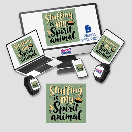 Stuffing Is My Spirit Animal Thanksgiving Sticker or Clipart featuring multiple electronic devices, including a laptop and smartwatch, emphasizing digital artwork and stickers from Decal Venue.