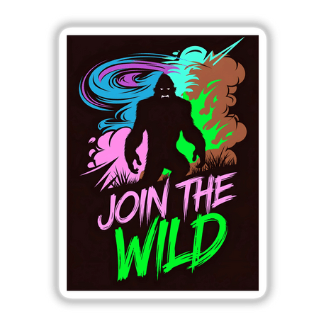 Join The Wild With Bigfoot poster features a black silhouette of Bigfoot with vibrant text, available as stickers or digital artwork. Perfect for fans of unique graphics from Decal Venue.