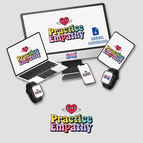 Practice Empathy sticker or digital artwork featuring a cartoon heart with arms and eyes, displayed on a tablet alongside other electronic devices, emphasizing compassion and emotional awareness.