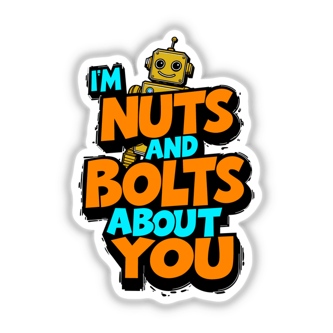 I'm Nuts And Bolts About You Funny Quote