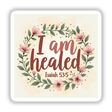 I Am Healed - Isaiah 53:5 design features a floral wreath and text, available as Christian faith-based stickers or clipart, emphasizing healing and renewal.