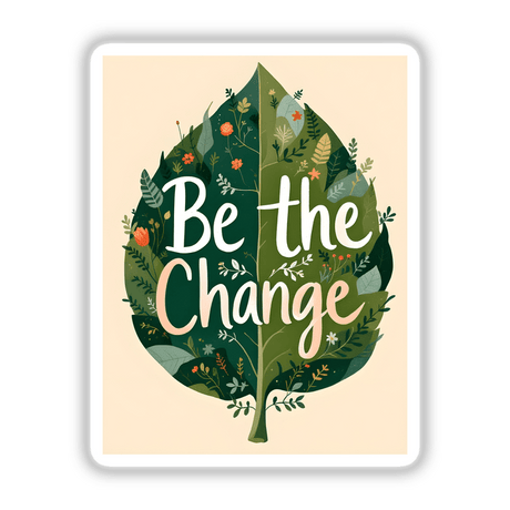 Be the Change Nature-Inspired Quote Art featuring a green leaf design with white text and floral elements, available as stickers or digital artwork.