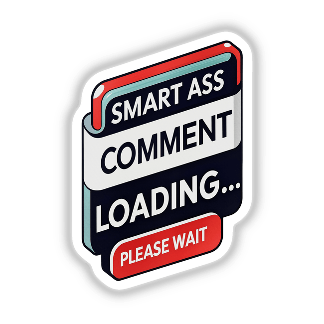 Sticker featuring the phrase Smart Ass Comment Loading Please Wait in bold text, emphasizing humor and sarcasm, available as a vinyl sticker or digital artwork from Decal Venue.