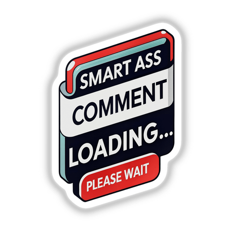 Sticker featuring the phrase Smart Ass Comment Loading Please Wait in bold text, emphasizing humor and sarcasm, available as a vinyl sticker or digital artwork from Decal Venue.