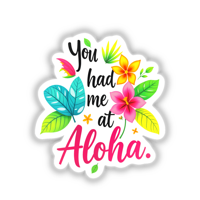 a sticker that says you had me at aloha