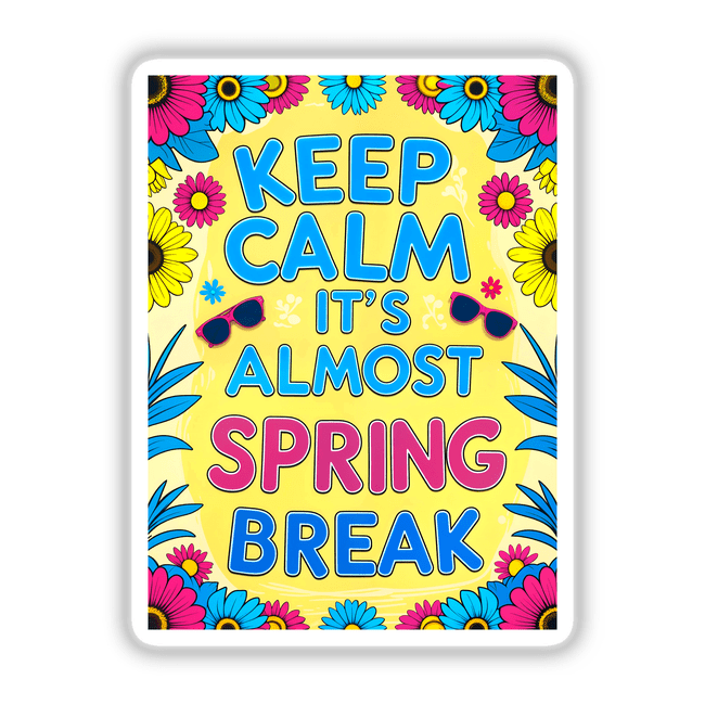 Keep Calm It's Almost Spring Break