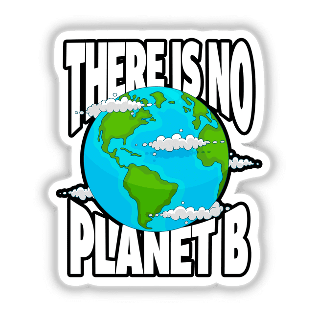 There Is No Planet B - Ecologic Awareness - Climate Change Is Real