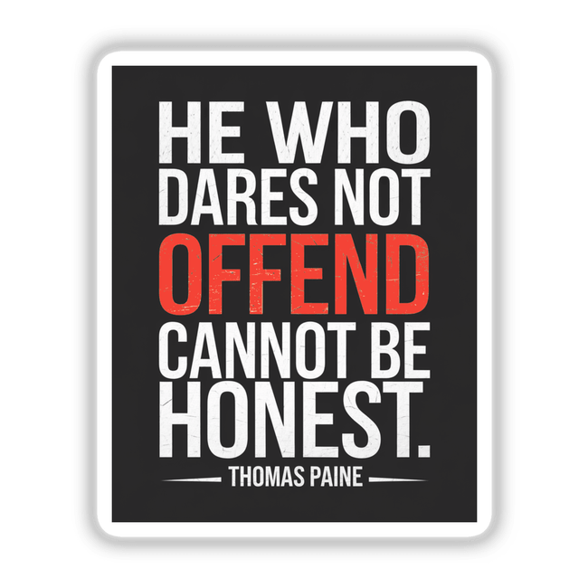 Thomas Paine Quote Sticker - 'He Who Dares Not Offend Cannot Be Honest' in bold white text on a black background, available as stickers or digital artwork.