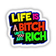 Life Is A Bitch If You Are Not Rich Funny Quote displayed in colorful text, available as unique stickers or digital artwork from Decal Venue, emphasizing bold graphic design.