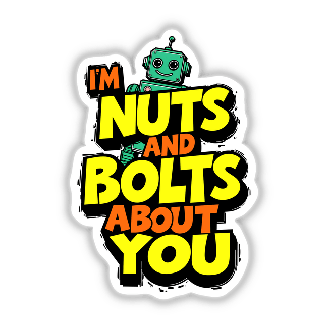 I'm Nuts And Bolts About You Funny Quote