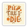 Pie Till I Die Thanksgiving Dessert Sticker featuring whimsical pumpkins, pretzel letter 'D', and pie illustration, perfect for food lovers. Available as stickers or digital artwork from Decal Venue.