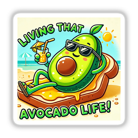 Cartoon avocado on toast with sunglasses and drink, titled Living that avocado life, available as stickers or digital artwork from Decal Venue.