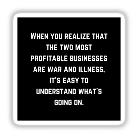 War and Illness Profitable Business Quote Sticker – Nicole Sirotek Tweet Clipart for Download, featuring a black sign with bold white text. Available as stickers or digital artwork, commercial rights included.