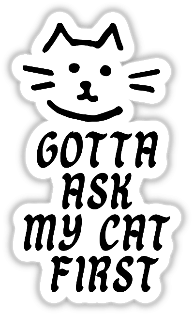 Gotta Ask My Cat design featuring a whimsical white cat face with bold black text, available as stickers or digital artwork from Decal Venue, specializing in unique vinyl stickers and digital art.