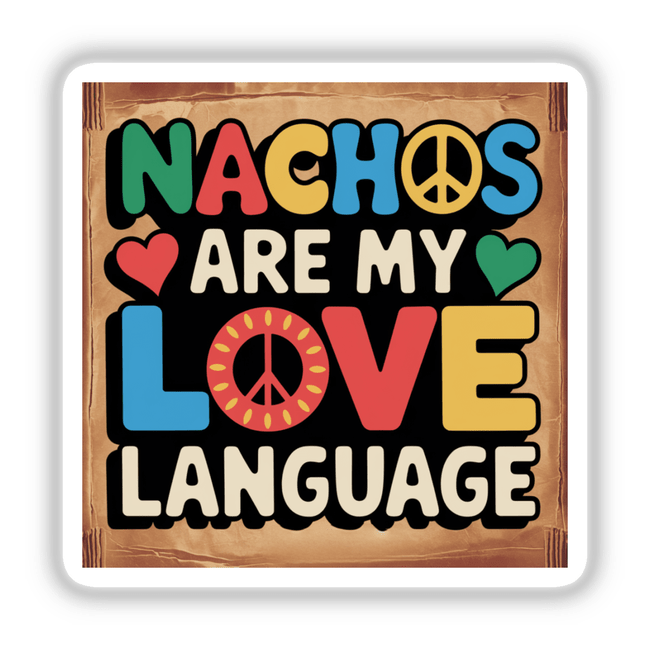 Nachos Are My Love Language Sticker featuring a vibrant retro design with colorful text and a peace sign. Available as stickers or digital artwork, perfect for food lovers and commercial use.