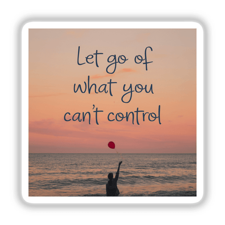 Person holding a red balloon with Let Go of What You Can’t Control text, available as stickers or digital artwork for mindfulness and mental health from Decal Venue.