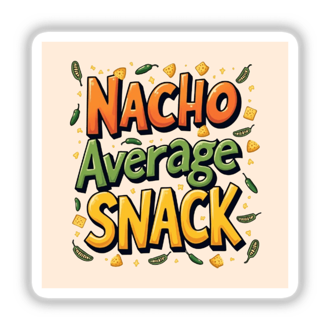 Nacho Average Snack sticker features colorful typography with a yellow cracker and a green pepper, ideal for nacho enthusiasts. Available as stickers or digital artwork with commercial rights.