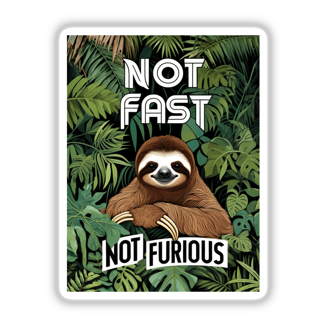 Relaxed Sloth Amid Lush Tropical Leaves with Bold “Not Fast, Not Furious” Typography, featured on a poster available as stickers or digital artwork, ideal for unique vinyl decor from Decal Venue.