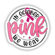 Pink ribbon logo with In October We Wear Pink text, designed in a circle, available as stickers or digital art.