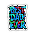 Best Dad Ever sticker or digital artwork featuring colorful, artistic typography on a contrasting background, available from Decal Venue known for unique designs.