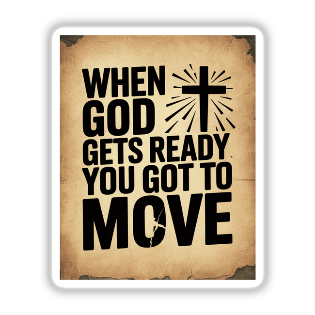 When God Gets Ready, You Got to Move Gospel Typography Sticker or Clipart features bold black text with a prominent cross design, embodying spiritual themes. Available as a sticker or digital artwork.