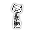 If My Cat Says sticker featuring a whimsical cartoon cat face with a mustache. Available as a vinyl sticker or digital artwork, reflecting Decal Venue's unique, playful design aesthetic.