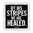 By His Stripes We Are Healed - Inspirational Scripture Art | Sticker or Download with Commercial Rights, featuring white text on a black background, available as stickers or digital artwork.