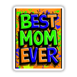 Best Mom Ever' sticker features vibrant, stylized typography and colorful design elements, perfect for celebrating motherhood with a unique artistic flair, available as both stickers and digital artwork.