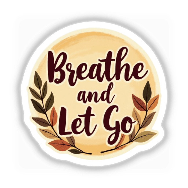 Breathe and Let Go Positive Affirmation Sticker features a circular design with text and leaf motifs, available as stickers or digital artwork for mindfulness and commercial use.