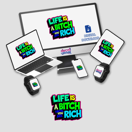 Life Is A Bitch Until You Are Rich Funny Quote displayed on a computer monitor and laptop, with phone alongside. Available as stickers or digital artwork from Decal Venue.