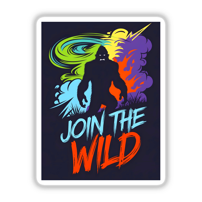 Join The Wild With Bigfoot poster features a silhouette of Bigfoot with dynamic, colorful text, available as unique stickers or digital artwork from Decal Venue.