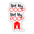 Not My Coop, Not My Poop Farm Sticker