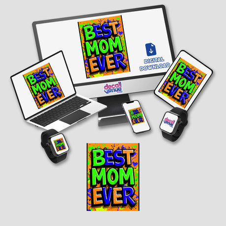 Best Mom Ever sticker displayed on a laptop screen alongside a smartwatch and computer monitor, embodying Decal Venue's unique digital art offerings.