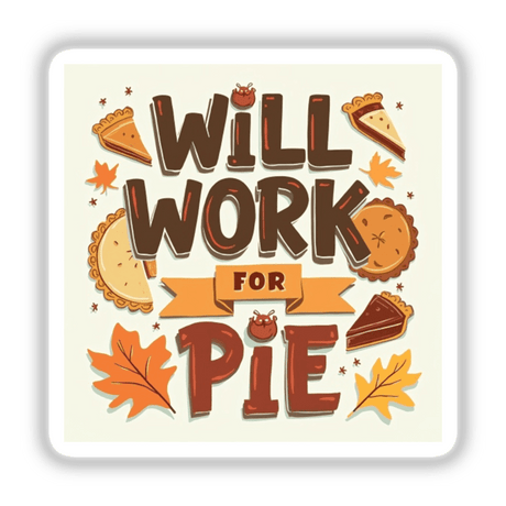 Will Work for Pie Thanksgiving Sticker & Clipart features a decorative sign with text and leaves. Available as stickers or digital artwork, ideal for festive or commercial use.