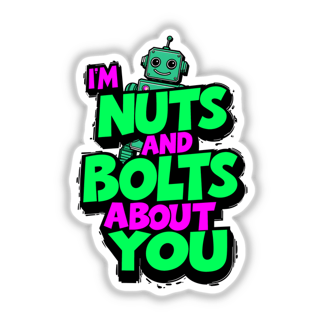 I'm Nuts And Bolts About You Funny Quote