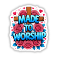 Made To Worship Christian Quote sticker features a cross adorned with roses and hearts, ideal for digital artwork or sticker enthusiasts looking for unique, faith-inspired designs.