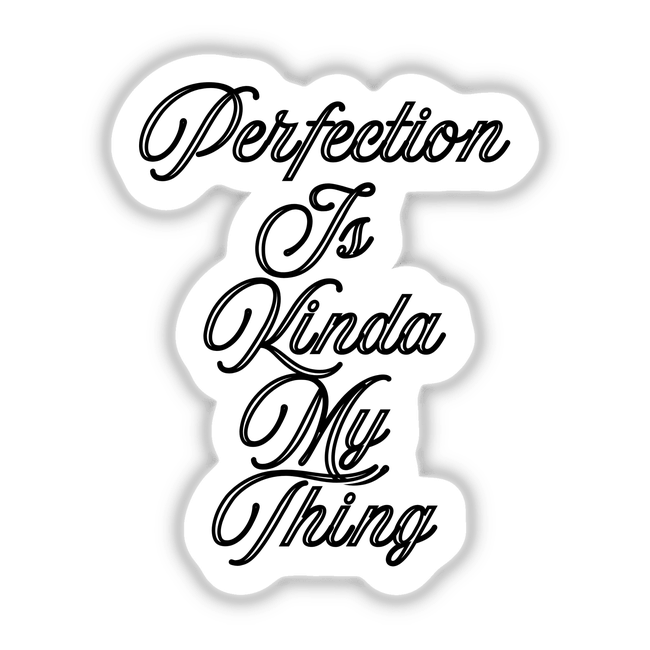 Perfection is my Thing sticker or digital artwork features bold typography, blending black and white text with calligraphic elements, reflecting Decal Venue's unique style in stickers and digital art.