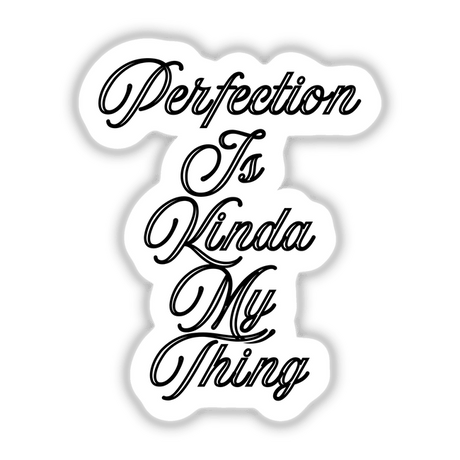 Perfection is my Thing sticker or digital artwork features bold typography, blending black and white text with calligraphic elements, reflecting Decal Venue's unique style in stickers and digital art.