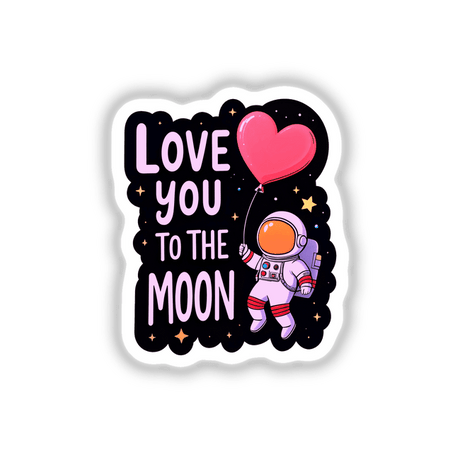 Love You To The Moon sticker featuring a cartoon astronaut holding a heart-shaped balloon, capturing whimsical charm, available as unique vinyl stickers or digital artwork from Decal Venue.