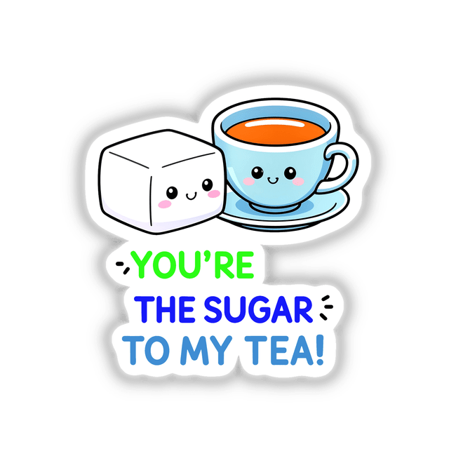 Cartoon tea cup and sugar cube with You're The Sugar To My Tea Funny Love Quote, available as stickers or digital art from Decal Venue.