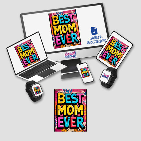 Best Mom Ever digital artwork displayed on a laptop, monitor, tablet, and phone, showcasing diverse electronic formats available as unique stickers or digital art from Decal Venue.