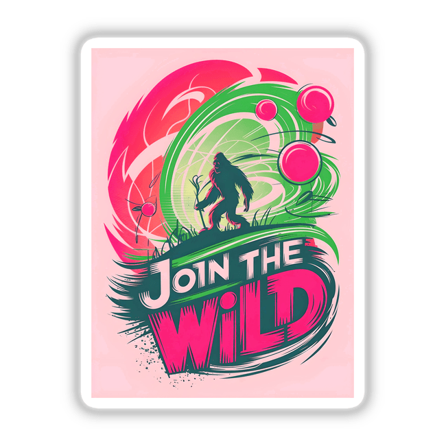 Join The Wild With Bigfoot poster featuring a cartoon Bigfoot amidst graphic design elements, available as stickers or digital artwork from Decal Venue.