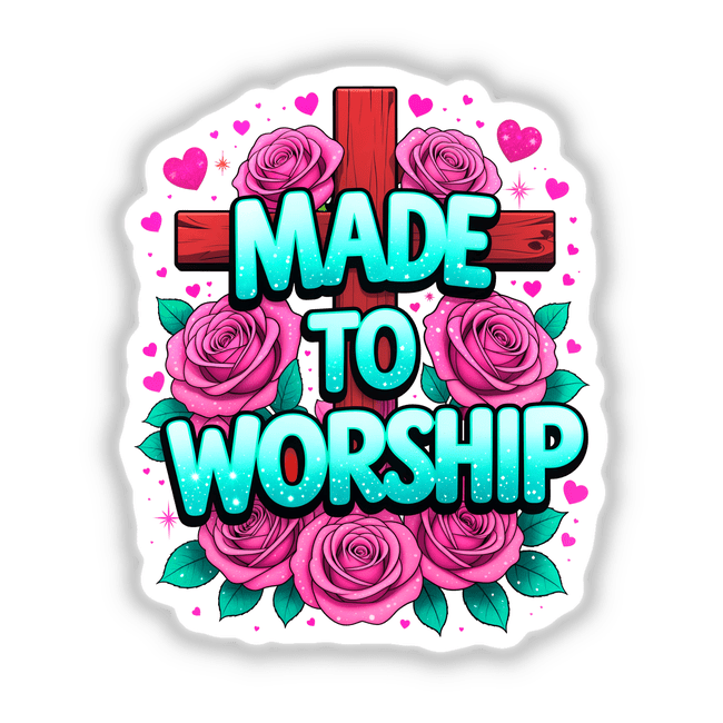 Made To Worship Christian Quote: A cross adorned with roses and hearts, available as unique stickers or digital artwork from Decal Venue.