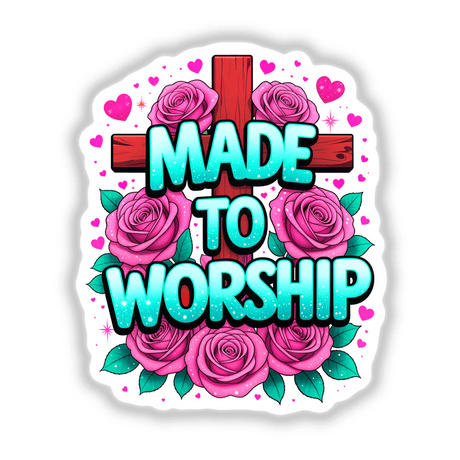 Made To Worship Christian Quote: A cross adorned with roses and hearts, available as unique stickers or digital artwork from Decal Venue.