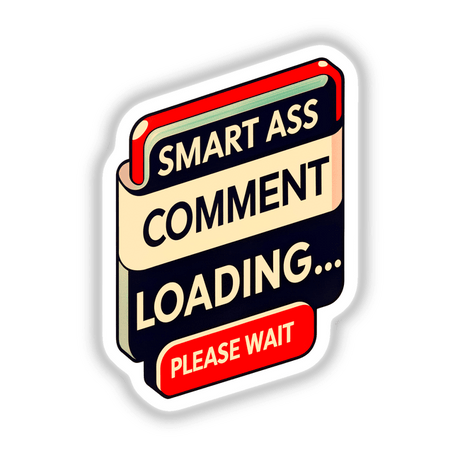 Sticker featuring Smart Ass Comment Loading Please Wait text, ideal for adding humor to personal items. Available as a vinyl sticker or digital artwork from Decal Venue.