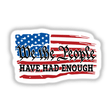 Patriotic digital artwork featuring an American flag backdrop with the text "We the People have had enough" in bold, eye-catching typography. The design conveys a strong political message expressing frustration or dissent.